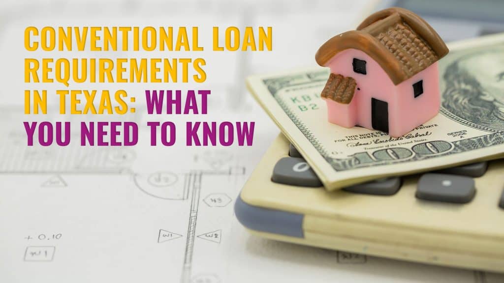 Conventional Loan Requirements in Texas What You Need to Know